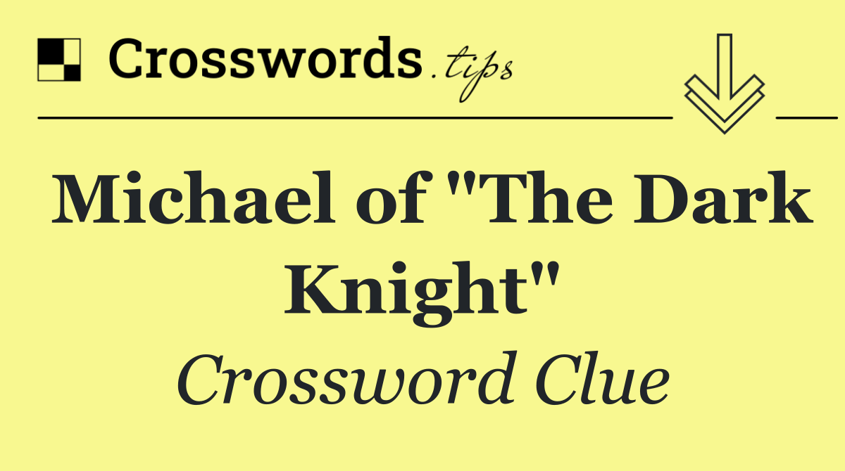 Michael of "The Dark Knight"