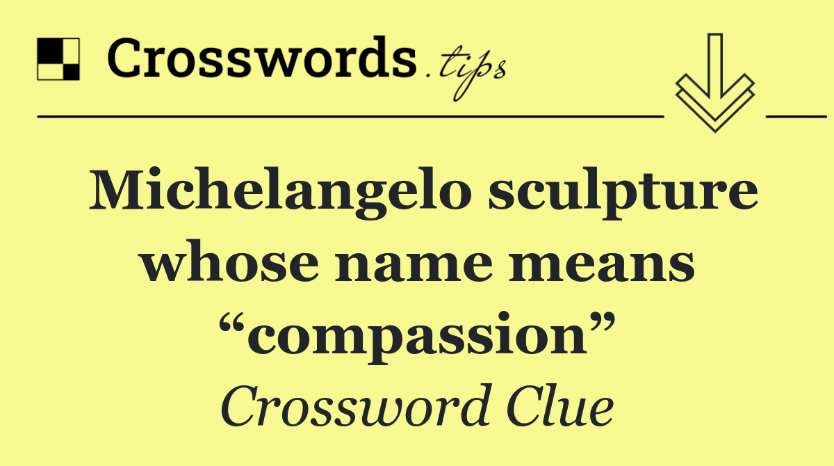 Michelangelo sculpture whose name means “compassion”