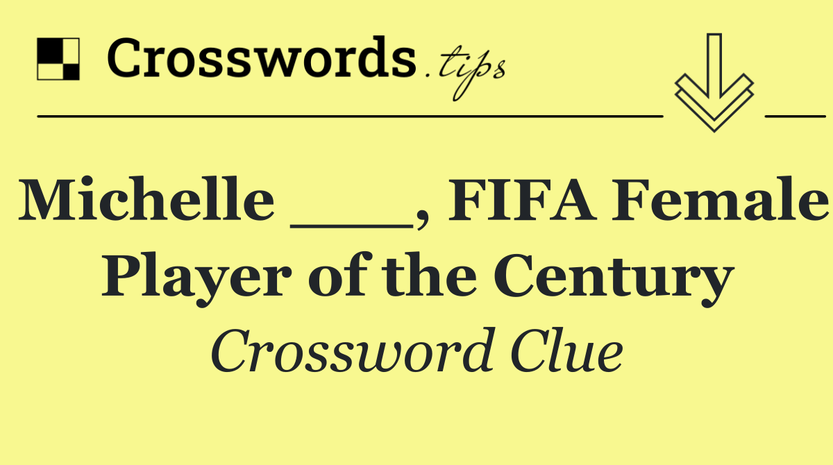 Michelle ___, FIFA Female Player of the Century