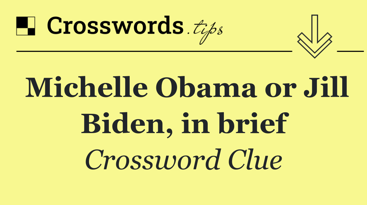 Michelle Obama or Jill Biden, in brief