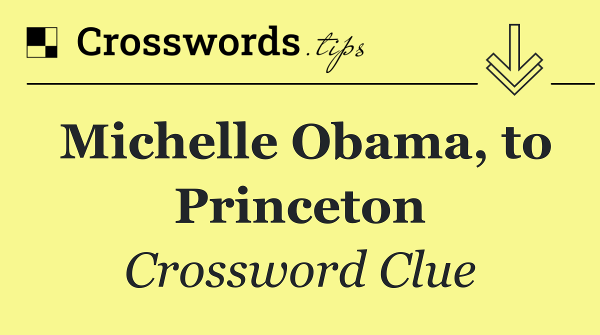 Michelle Obama, to Princeton