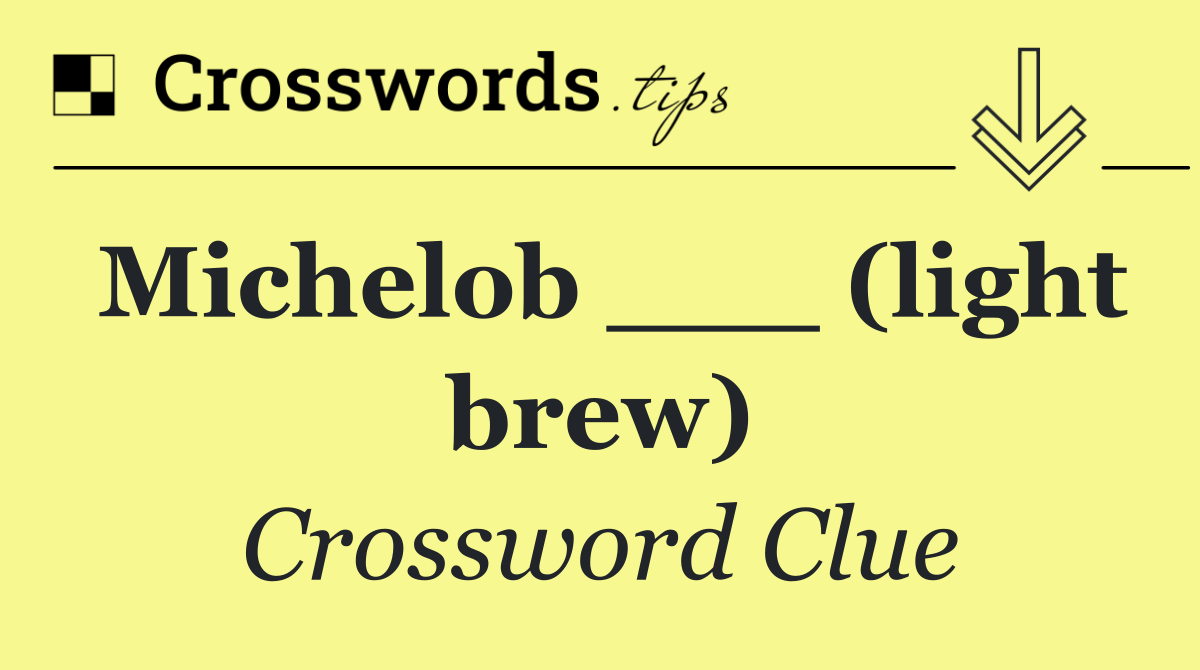 Michelob ___ (light brew)