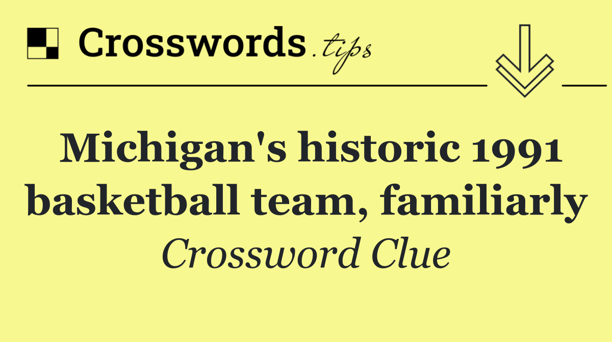 Michigan's historic 1991 basketball team, familiarly