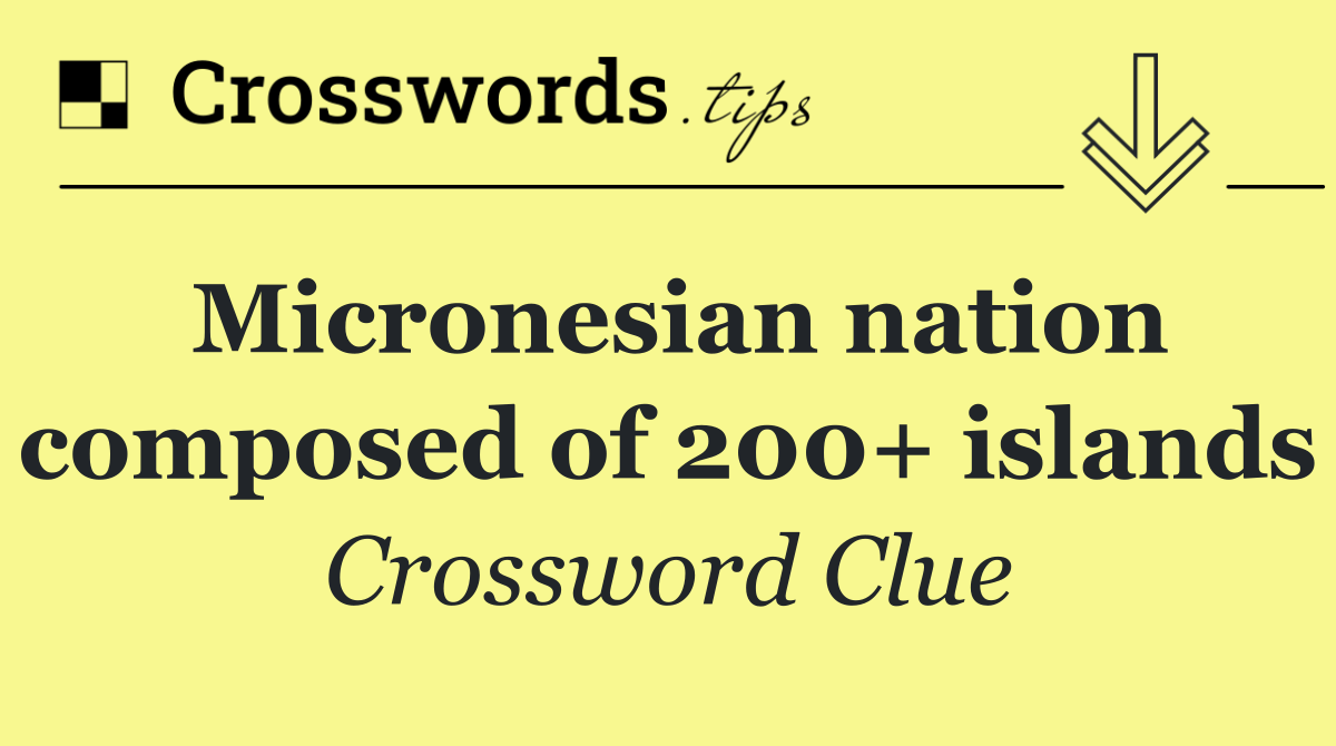 Micronesian nation composed of 200+ islands