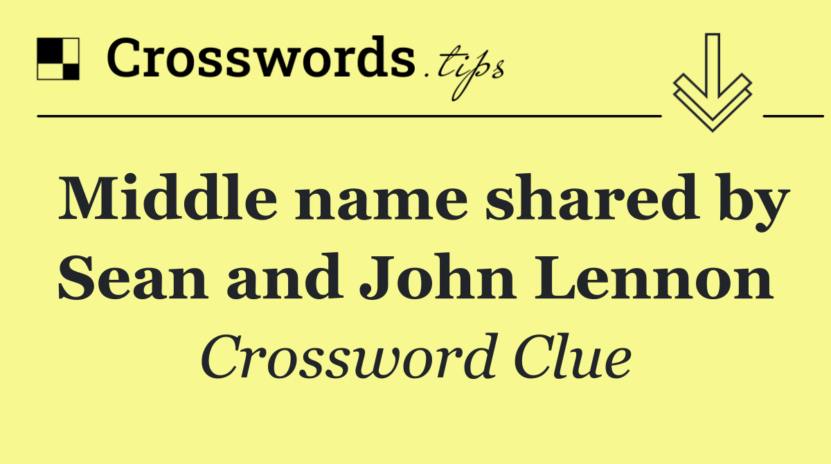 Middle name shared by Sean and John Lennon