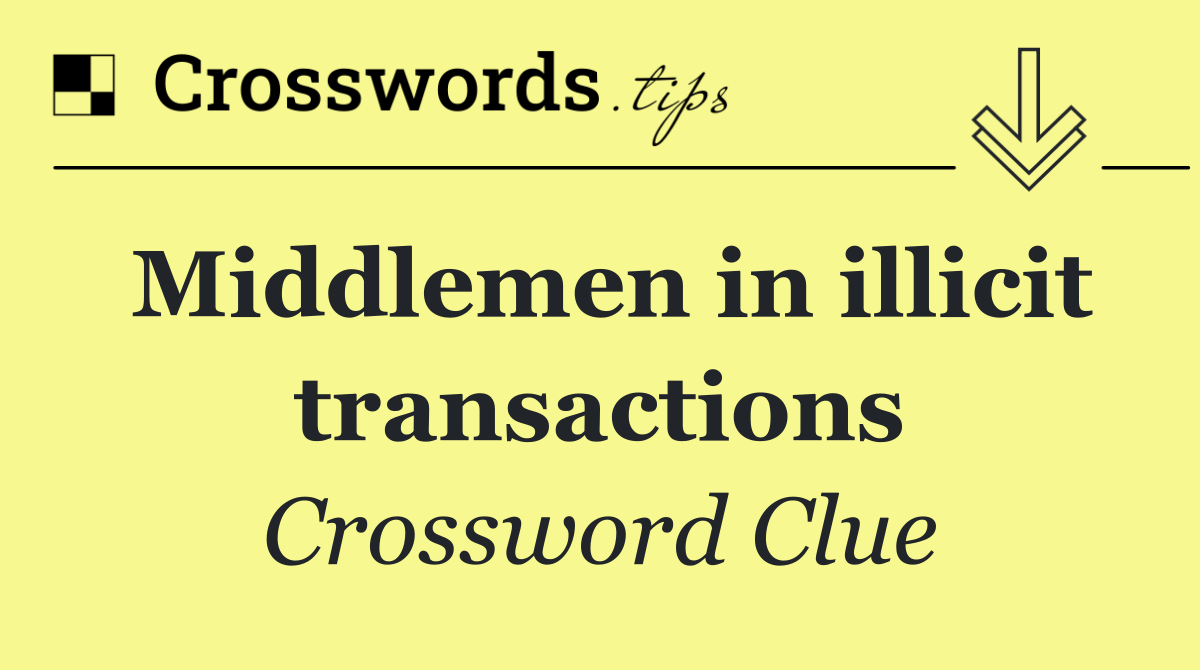 Middlemen in illicit transactions