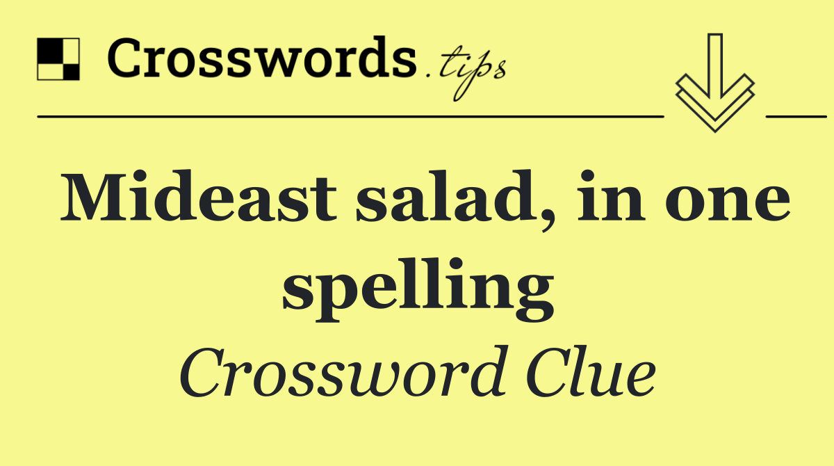 Mideast salad, in one spelling