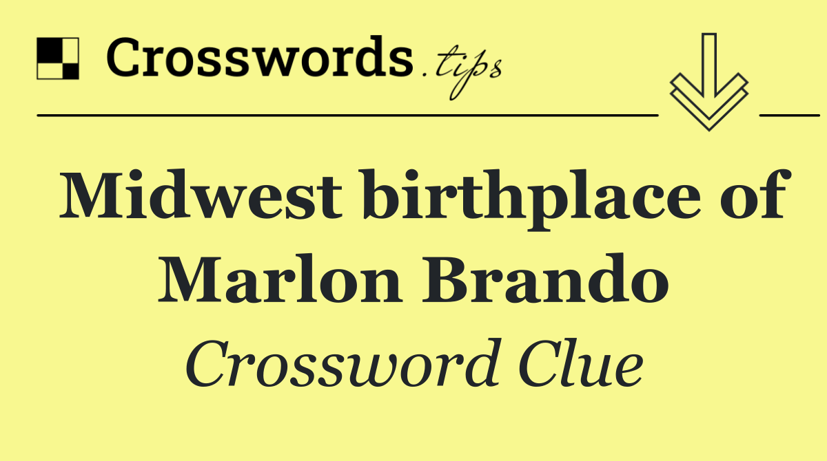 Midwest birthplace of Marlon Brando