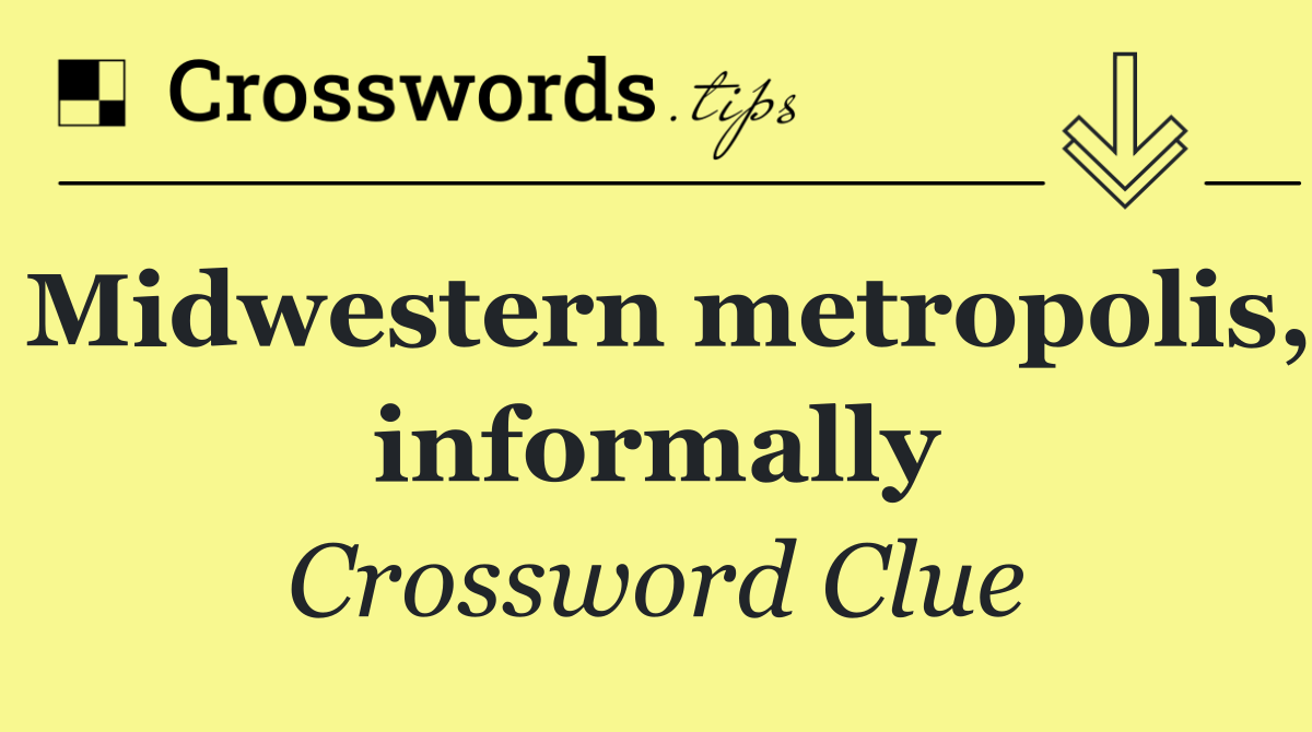 Midwestern metropolis, informally