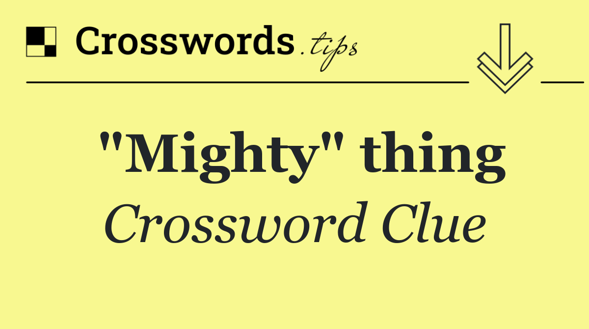 "Mighty" thing