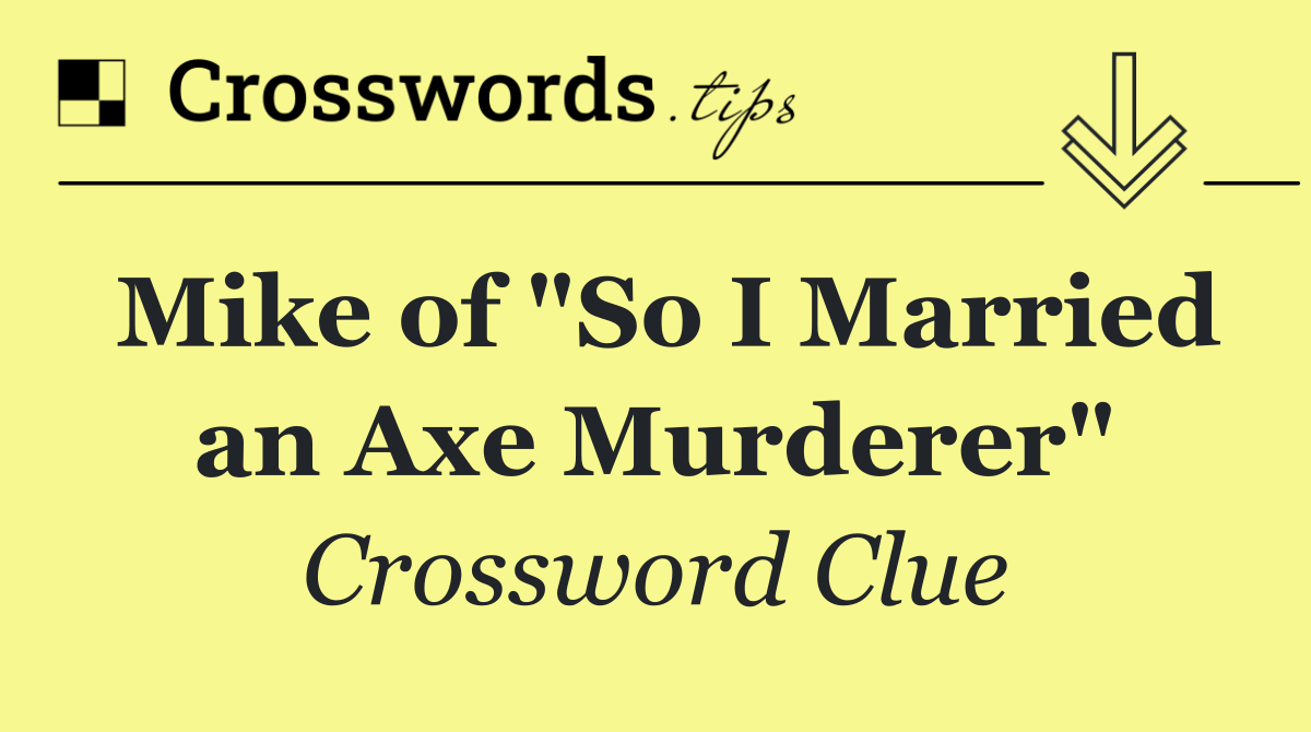Mike of "So I Married an Axe Murderer"