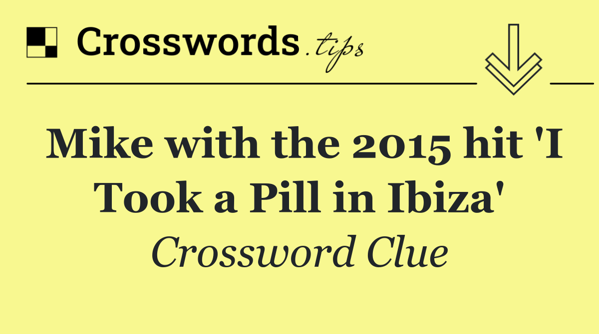 Mike with the 2015 hit 'I Took a Pill in Ibiza'