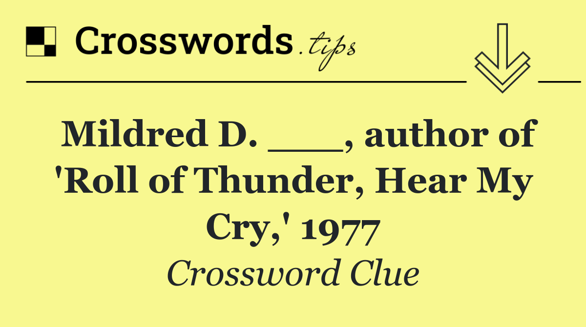 Mildred D. ___, author of 'Roll of Thunder, Hear My Cry,' 1977