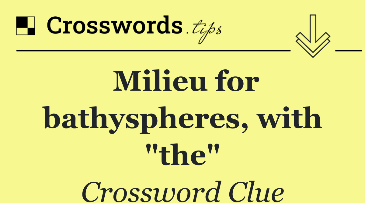 Milieu for bathyspheres, with "the"