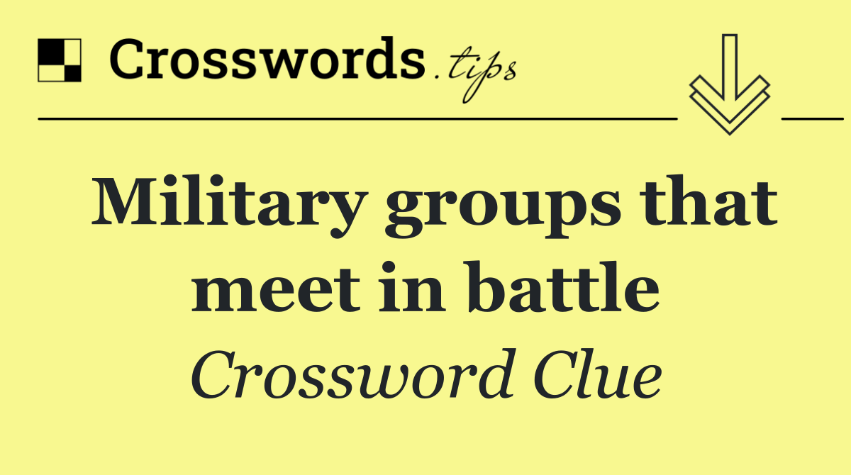 Military groups that meet in battle