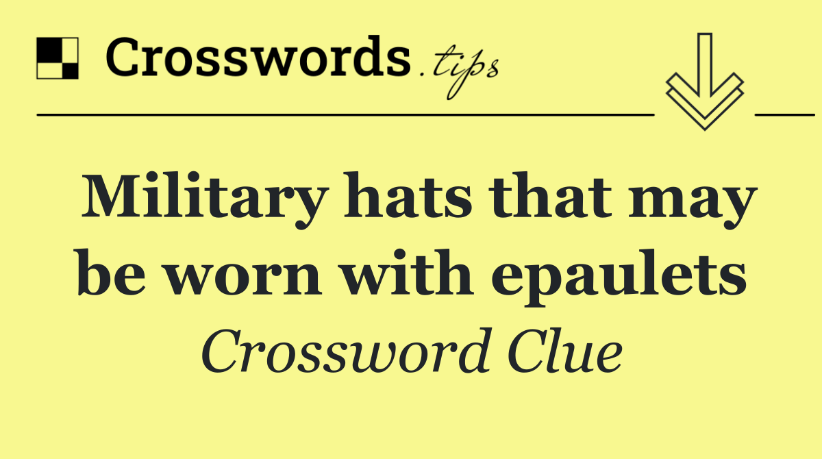 Military hats that may be worn with epaulets