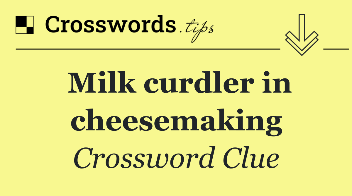 Milk curdler in cheesemaking