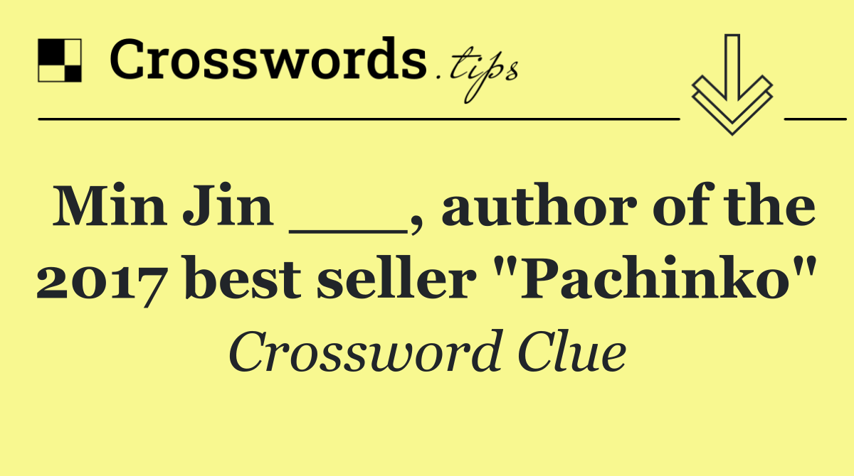 Min Jin ___, author of the 2017 best seller "Pachinko"