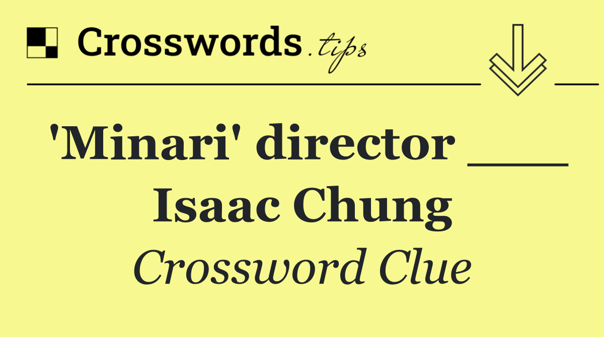 'Minari' director ___ Isaac Chung