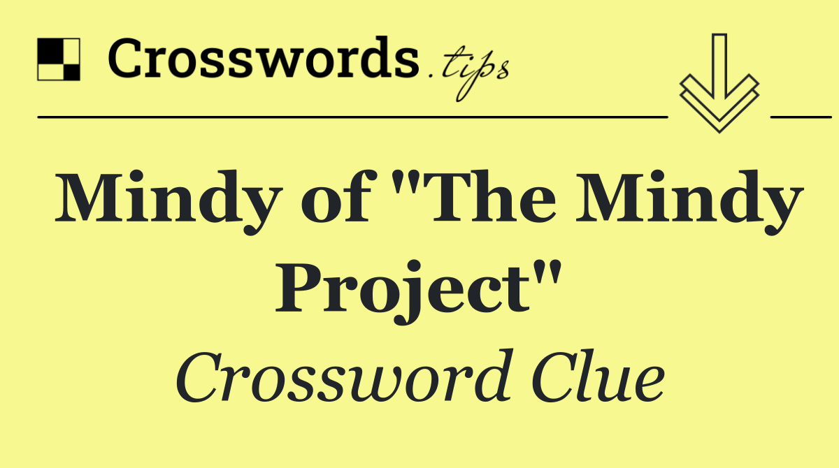 Mindy of "The Mindy Project"