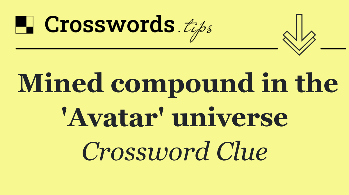 Mined compound in the 'Avatar' universe