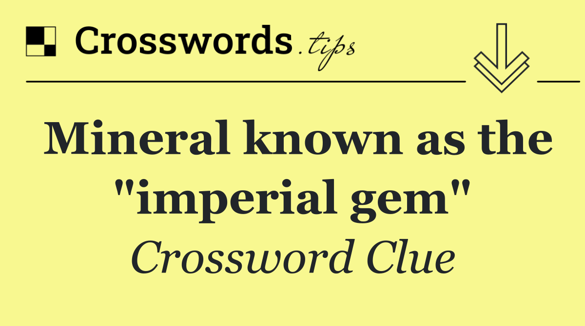Mineral known as the "imperial gem"