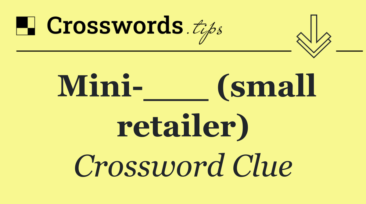 Mini ___ (small retailer)