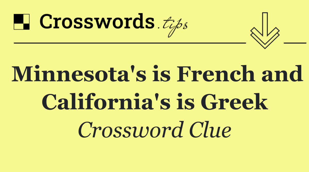 Minnesota's is French and California's is Greek