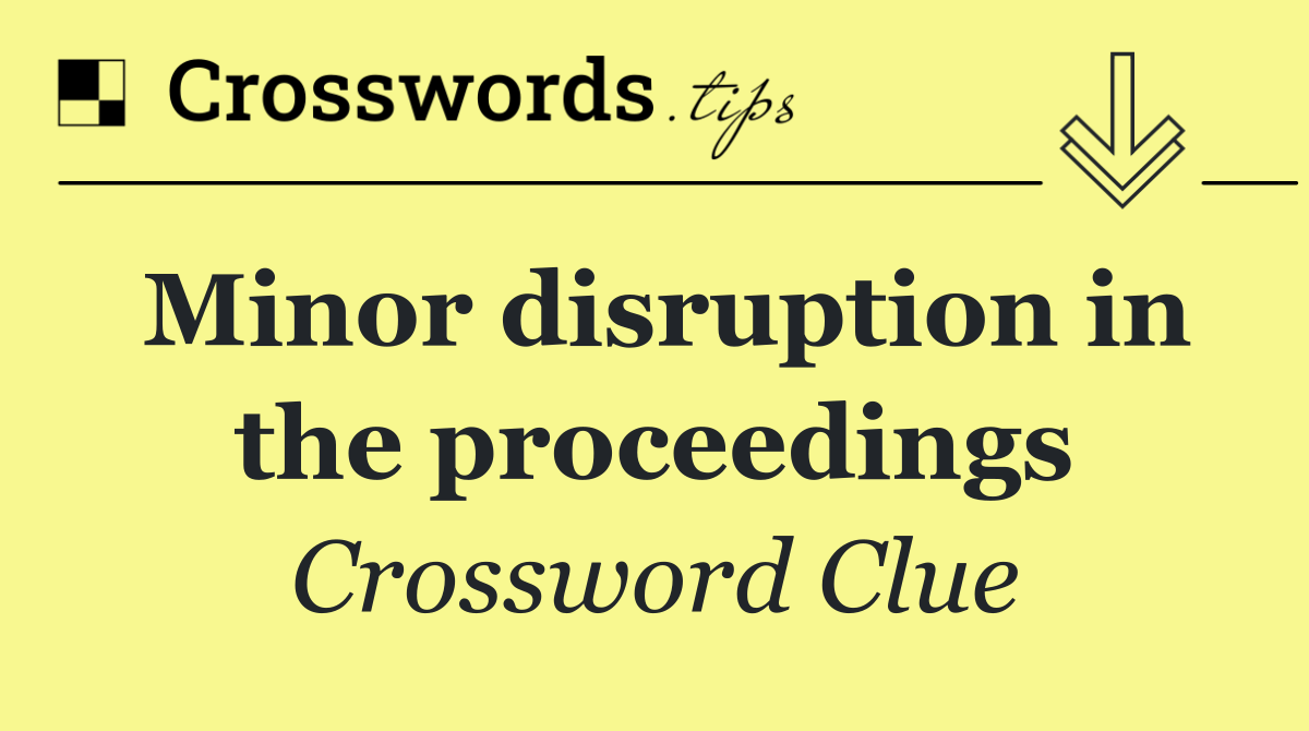 Minor disruption in the proceedings