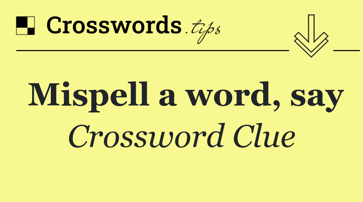 Mispell a word, say