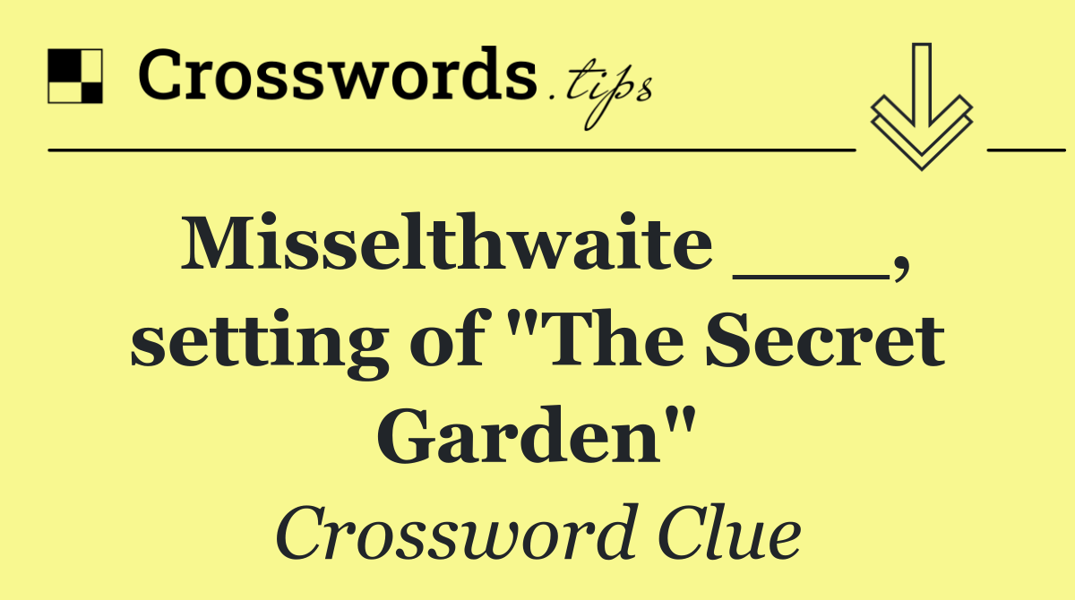Misselthwaite ___, setting of "The Secret Garden"