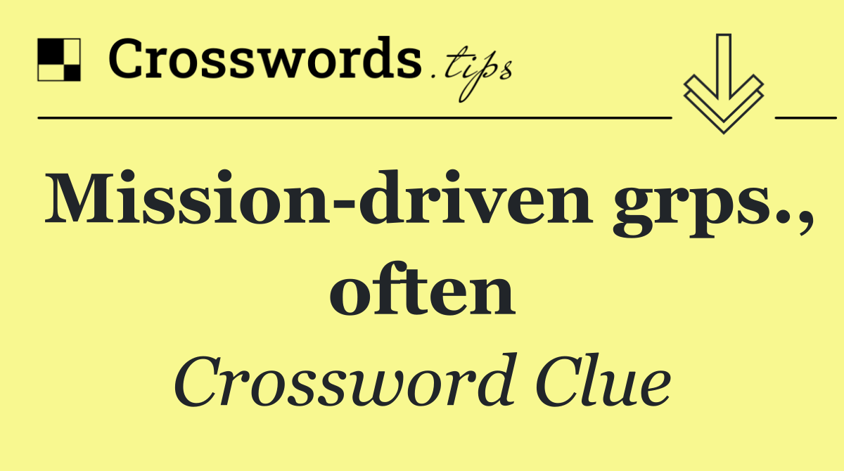 Mission driven grps., often