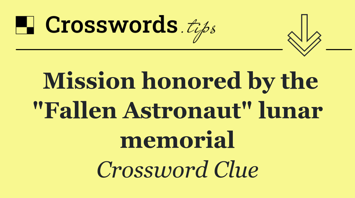 Mission honored by the "Fallen Astronaut" lunar memorial