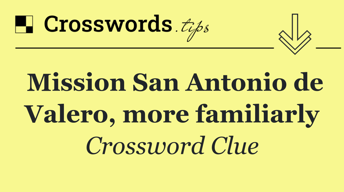 Mission San Antonio de Valero, more familiarly