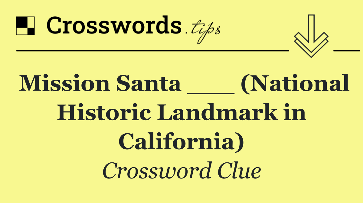 Mission Santa ___ (National Historic Landmark in California)