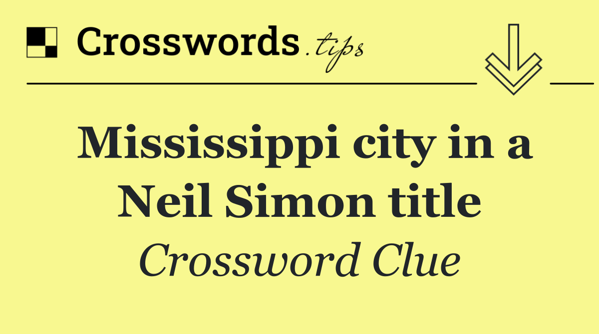 Mississippi city in a Neil Simon title