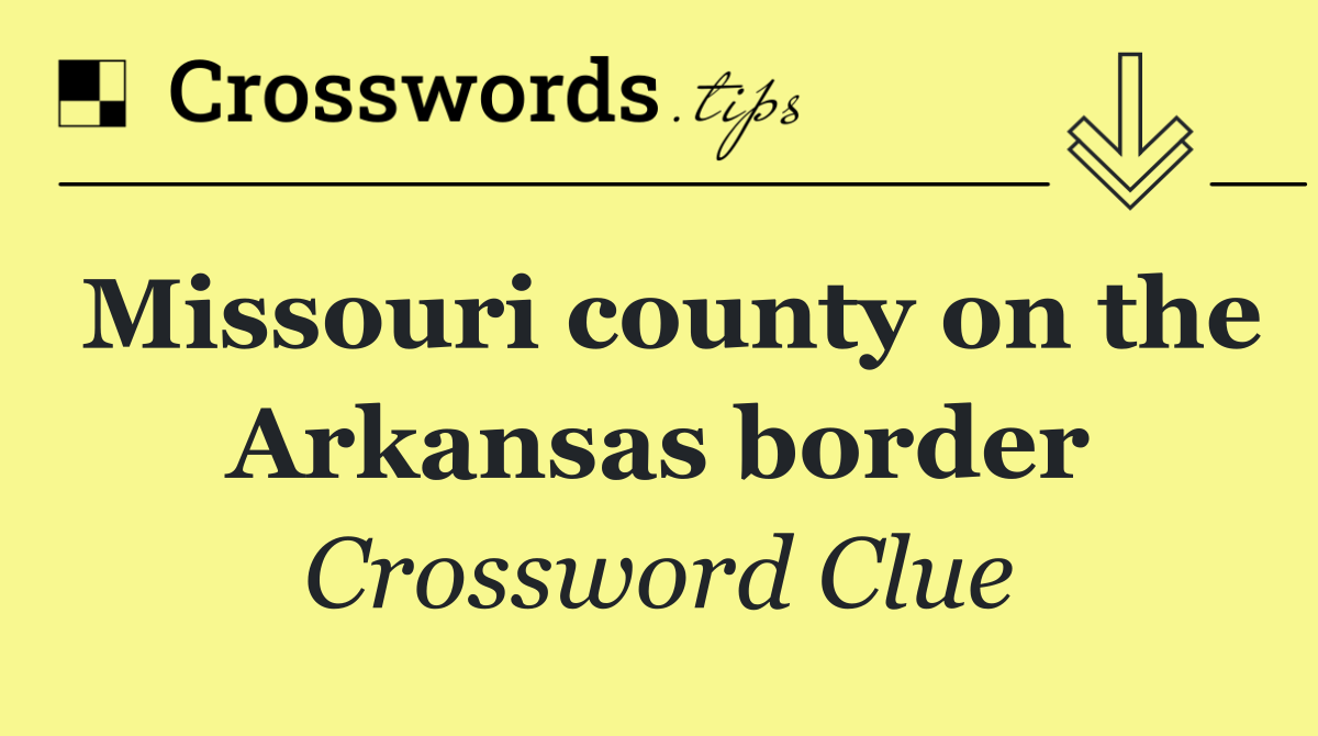 Missouri county on the Arkansas border