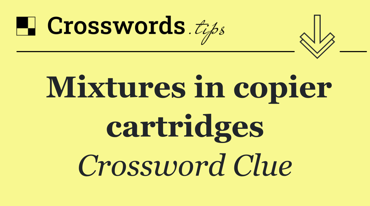 Mixtures in copier cartridges