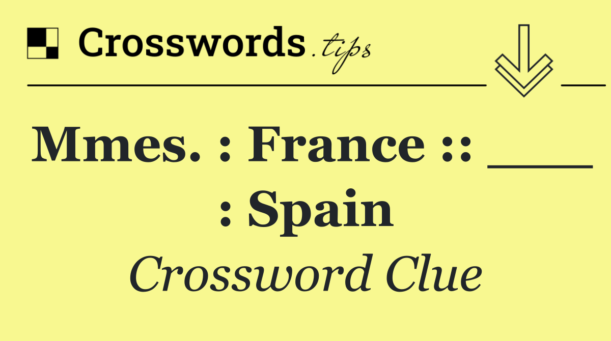 Mmes. : France :: ___ : Spain