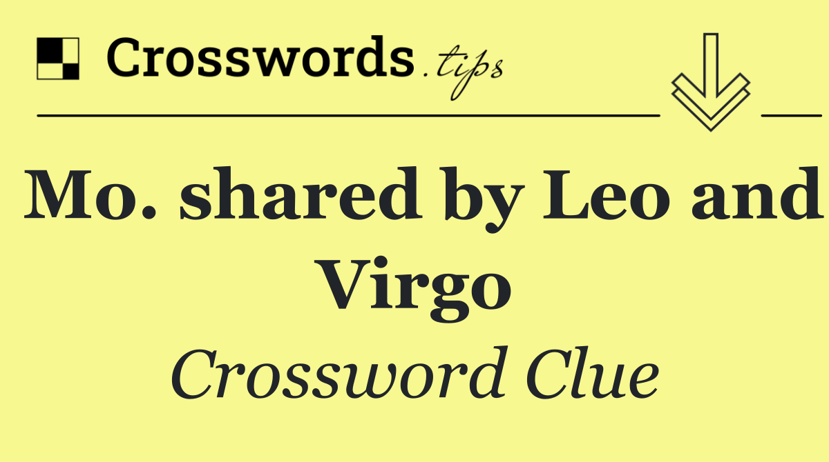 Mo. shared by Leo and Virgo
