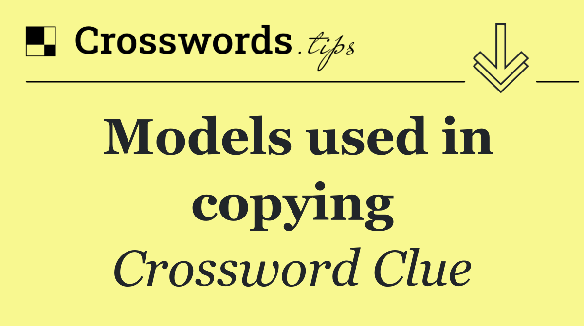 Models used in copying