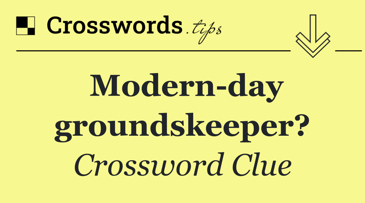 Modern day groundskeeper?