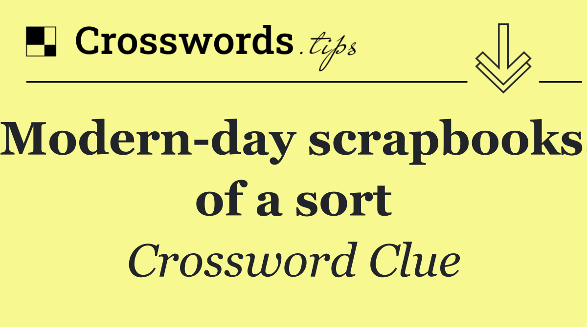 Modern day scrapbooks, of a sort