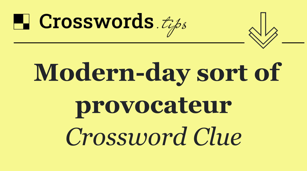 Modern day sort of provocateur