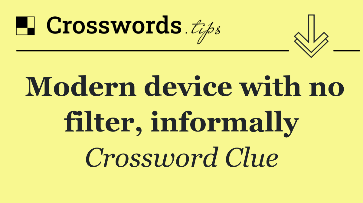 Modern device with no filter, informally