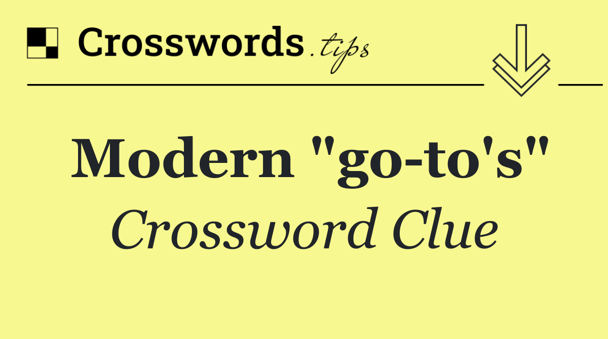 Modern "go to's"