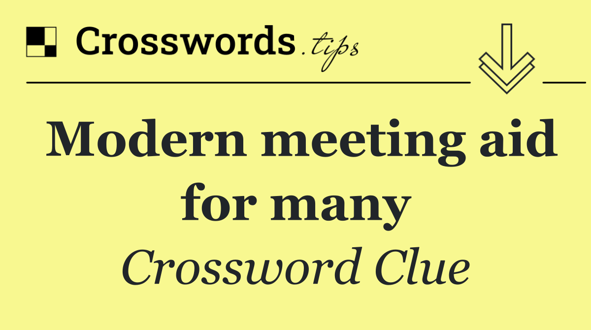 Modern meeting aid for many