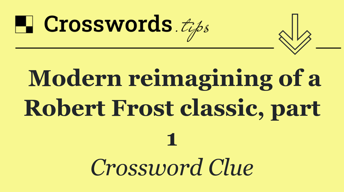 Modern reimagining of a Robert Frost classic, part 1