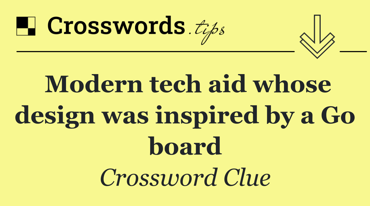 Modern tech aid whose design was inspired by a Go board
