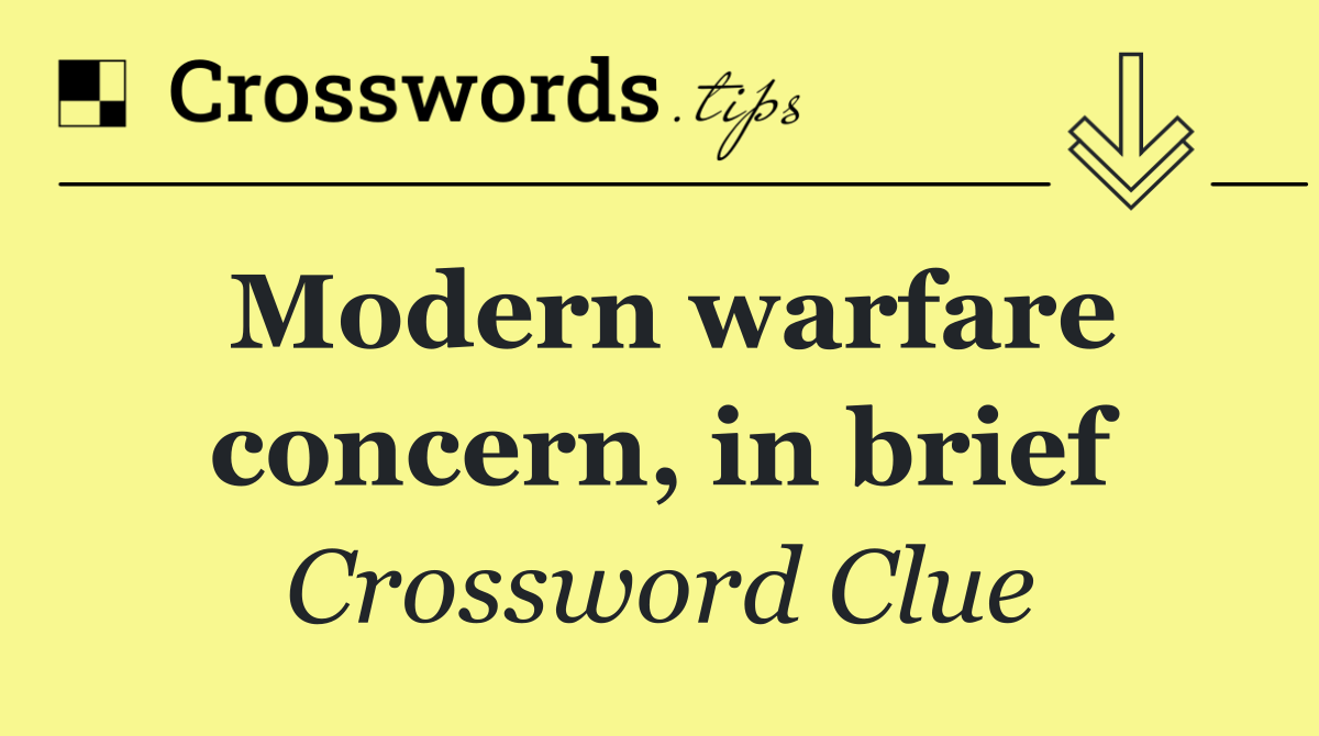 Modern warfare concern, in brief